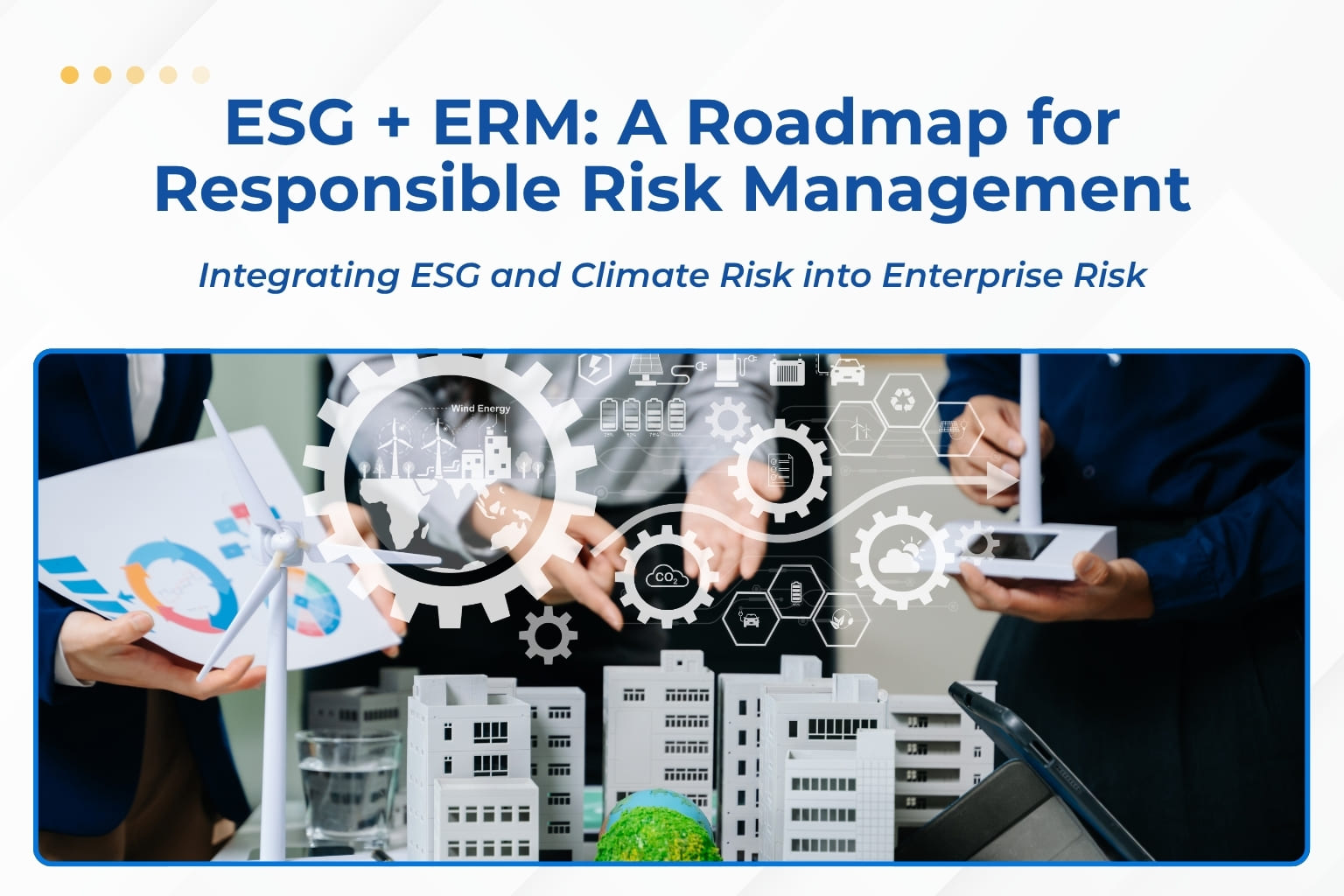 ESG + ERM: A Roadmap for Resilient, Responsible Risk Ma...